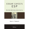 Edgar Cayce's ESP: Who He Was, What He Said, and How it Came True