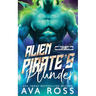 Alien Pirate's Plunder: A Sci-Fi Alien Romance