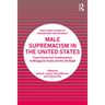 Male Supremacism in the United States: From Patriarchal Traditionalism to Misogynist Incels and the Alt-Right