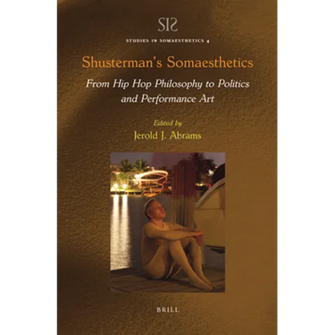 Shusterman's Somaesthetics: From Hip Hop Philosophy to Politics and Performance Art