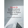 Covid-19: Interdisciplinary Explorations of Impacts on Higher Education