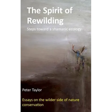 The Spirit of Rewilding: Steps toward a shamanic ecology