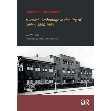 Machseh Lajesoumim: A Jewish Orphanage in the City of Leiden, 1890-1943