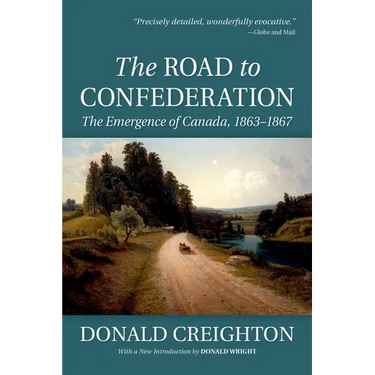 The Road to Confederation: The Emergence of Canada, 1863-1867