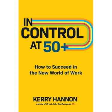 In Control at 50+: How to Succeed in the New World of Work