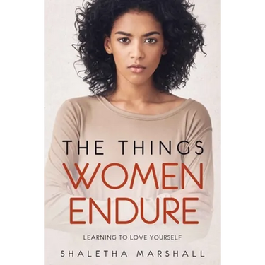 The Things Women Endure: Learning to Love Yourself