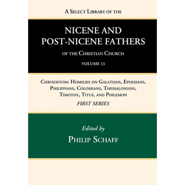 A Select Library of the Nicene and Post-Nicene Fathers of the Christian Church, First Series, Volume 13
