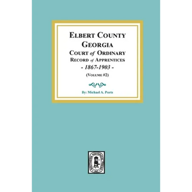 Elbert County, Georgia Court of Ordinary, Record of Apprentices, 1867-1903 (Volume #2)
