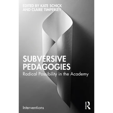 Subversive Pedagogies: Radical Possibility in the Academy