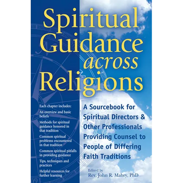 Spiritual Guidance Across Religions: A Sourcebook for Spiritual Directors and Other Professionals Providing Counsel to People of Differing Faith Tradi