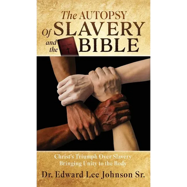 The Autopsy Of Slavery and the Bible: Christ's Triumph Over Slavery Bringing Unity to the Body
