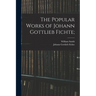 The Popular Works of Johann Gottlieb Fichte;