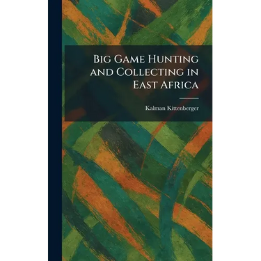 Big Game Hunting and Collecting in East Africa