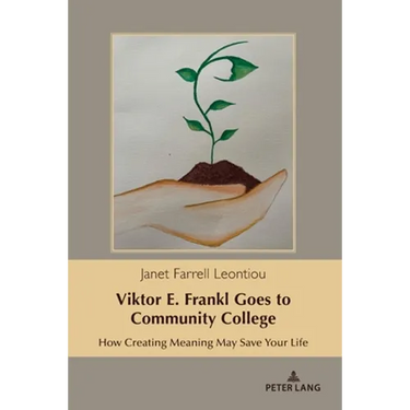 Viktor E. Frankl Goes to Community College: How Creating Meaning May Save Your Life