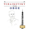 Tchaikovsky for Oboe: 10 Easy Themes for Oboe Beginner Book