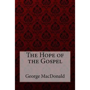 The Hope of the Gospel George MacDonald