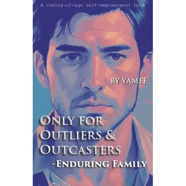 Only for Outliers & Outcasters: Enduring Family