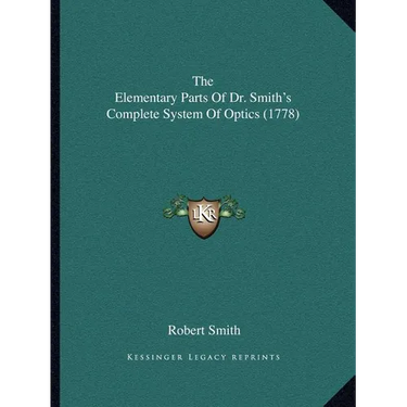 The Elementary Parts Of Dr. Smith's Complete System Of Optics (1778)