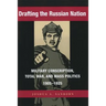 Drafting the Russian Nation: Military Conscription, Total War, and Mass Politics, 1905-1925