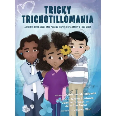 Tricky Trichotillomania: A picture book about hair-pulling inspired by a family's true story