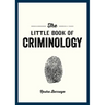 The Little Book of Criminology: A Pocket Guide to the Study of Crime and Criminal Minds