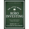 The Little Book of Robo Investing: How to Make Money While You Sleep