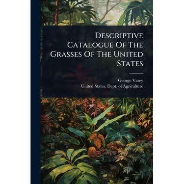 Descriptive Catalogue Of The Grasses Of The United States