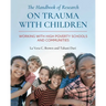 The Handbook of Research on Trauma with Children: Working with High Poverty Schools and Communities