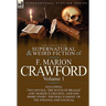 The Collected Supernatural and Weird Fiction of F. Marion Crawford: Volume 1-Including Two Novels, 'The Witch of Prague' and 'Marzio's Crucifix, ' and