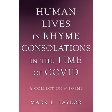 Human Lives in Rhyme Consolations in the Time of Covid: A Collection of Poems