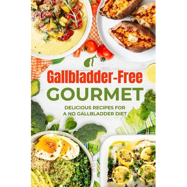 Gallbladder-Free Gourmet: Delicious Recipes for a No Gallbladder Diet