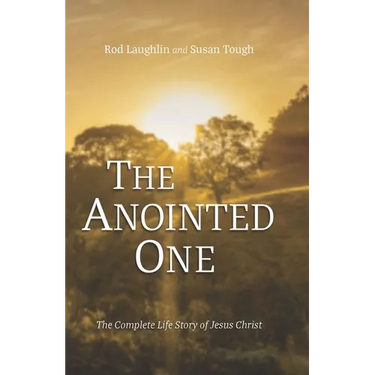 The Anointed One: The Complete Life Story of Jesus Christ