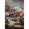 The Ballad of Lord Edward and Citizen Small