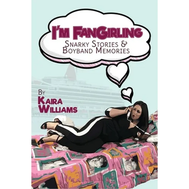 I'm Fangirling: Snarky Stories & Boyband Memories