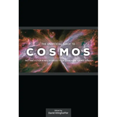 The Unofficial Guide to Cosmos: Fact and Fiction in Neil deGrasse Tyson's Landmark Science Series