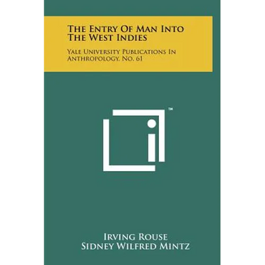 The Entry of Man Into the West Indies: Yale University Publications in Anthropology, No. 61