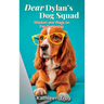 Dear Dylan's Dog Squad: Wisdom and Wags for Pet Owners