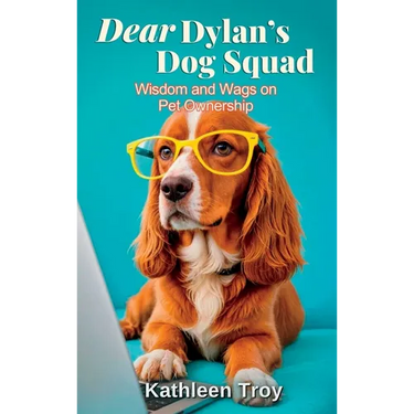 Dear Dylan's Dog Squad: Wisdom and Wags for Pet Owners
