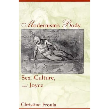 Modernism's Body: Sex, Culture, and Joyce