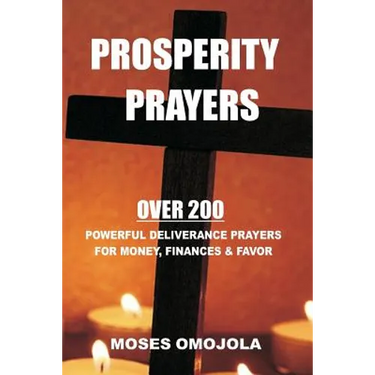 Prosperity Prayers: Over 200 Deliverance Prayers for Money, Finances & Favor