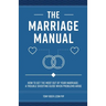 The Marriage Manual: How to Get the Most Out of Your Marriage and Troubleshooting Guide When Problems Arise