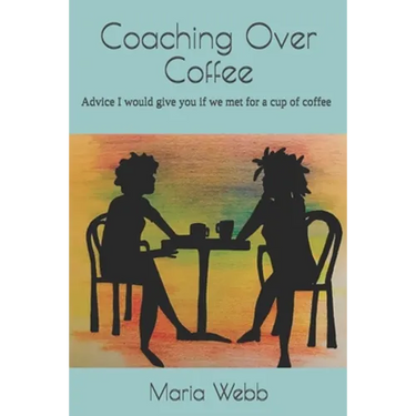 Coaching Over Coffee: Advice I would give you if we met for a cup of coffee