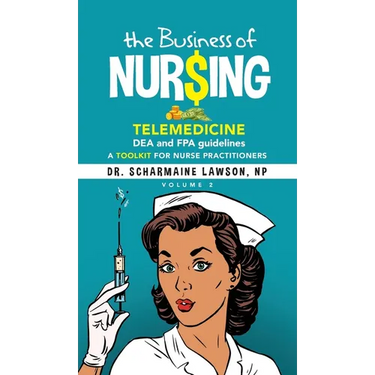 The Business of Nur$ing: Telemedicine, DEA and FPA guidelines, A Toolkit for Nurse Practitioners Vol. 2