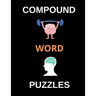 Compound Word Puzzles: Brain Teasing Puzzles for Adults, Teens and Older Kids (Large Print)
