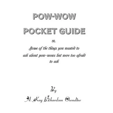 The Pow-wow Pocket Guide: Everything You Wanted to Know When Visiting A Pow-wow But Were Afraid to Ask