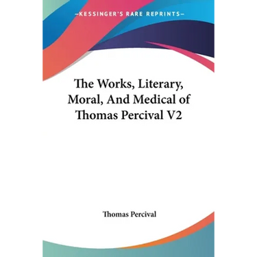 The Works, Literary, Moral, And Medical of Thomas Percival V2