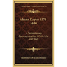 Johann Kepler 1571-1630: A Tercentenary Commemoration Of His Life And Work