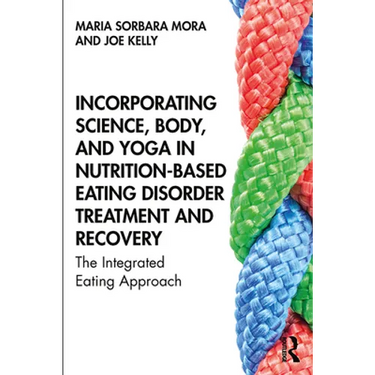 Incorporating Science, Body, and Yoga in Nutrition-Based Eating Disorder Treatment and Recovery: The Integrated Eating Approach