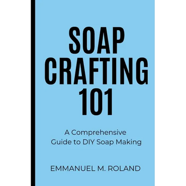 Soap Crafting 101: A Comprehensive Guide to DIY Soap Making