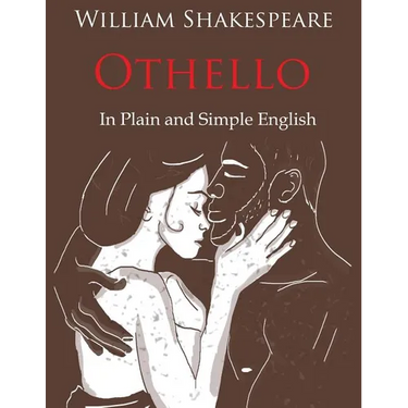 Othello Retold In Plain and Simple English (A Modern Translation and the Original Version)
